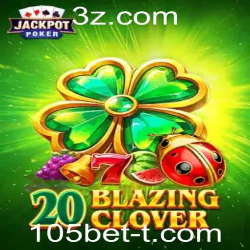 Descubra o Mundo de 20BlazingClover no 105bet